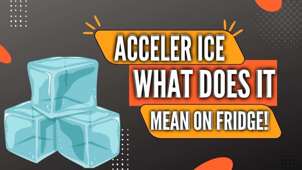 acceler ice mean on fridge