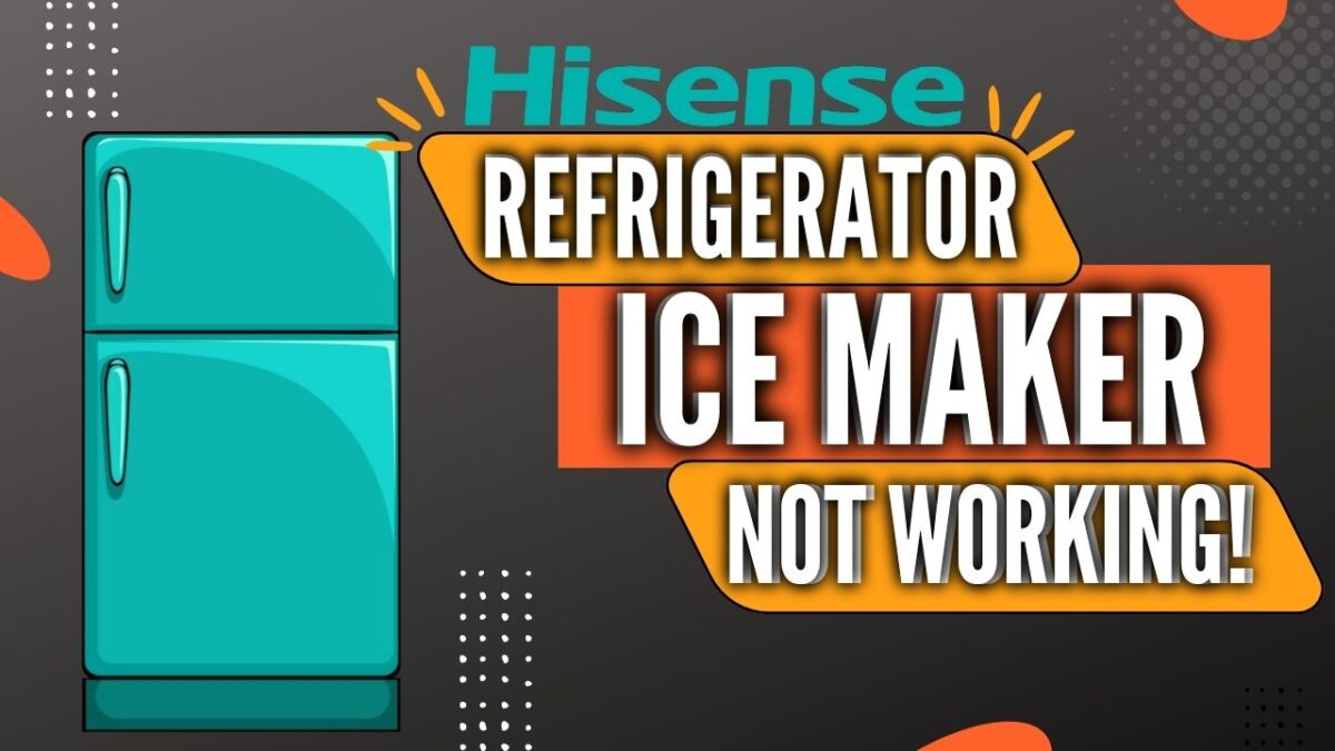 Hisense Refrigerator Ice Maker Not Working? (Let's See) 2023