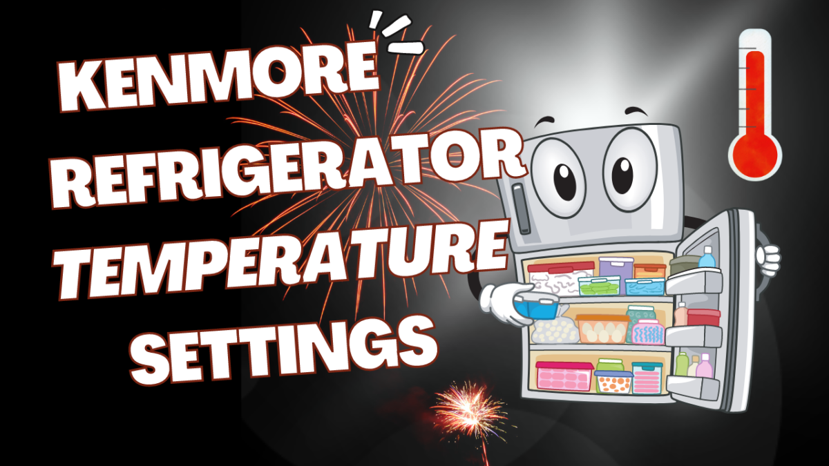 Kenmore Refrigerator Temperature Settings? (Explained) 2023