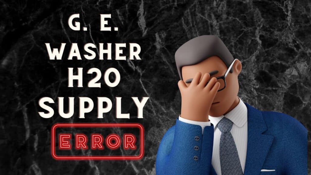 Ge washer h20 supply error