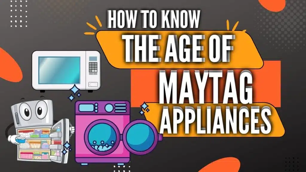 How to tell the age of Maytag appliances