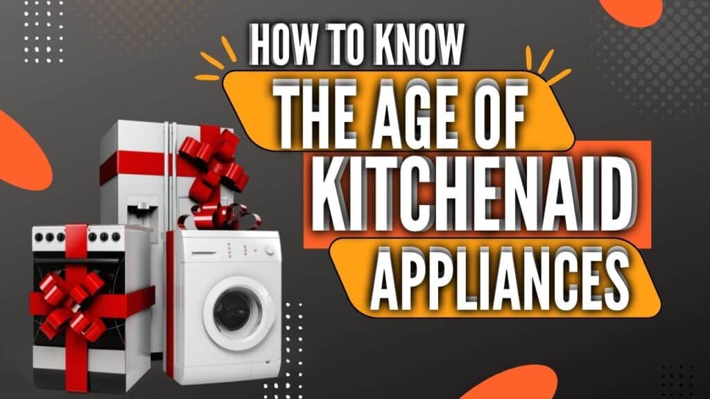 How to tell the age of Kitchenaid appliances