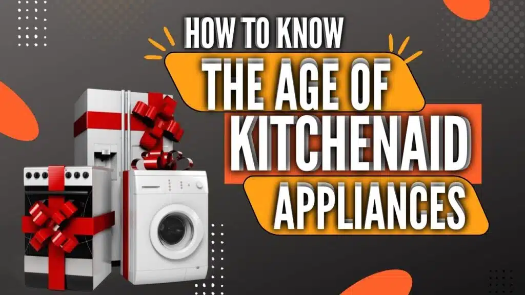 How to tell the age of Kitchenaid appliances