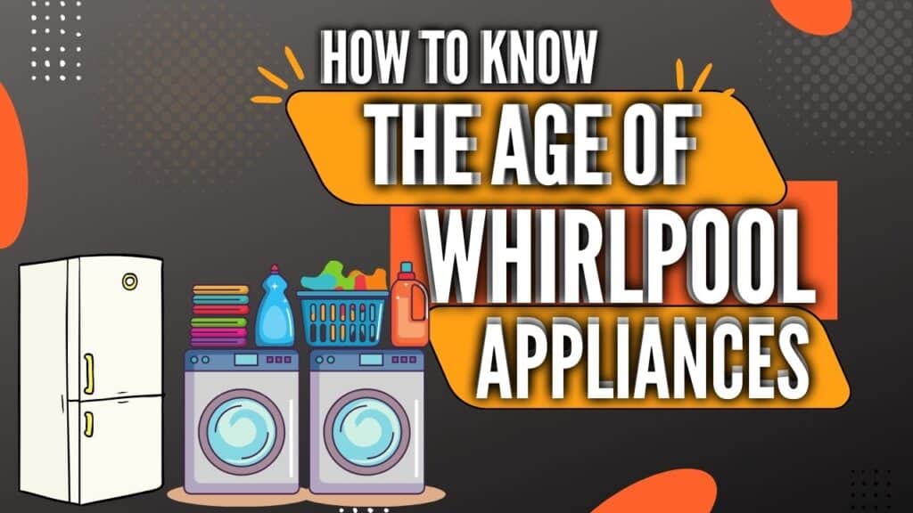 How know age of whirlpool appliances