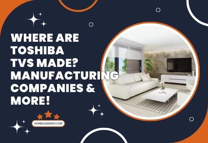 Where Are Toshiba TVs Made? Manufacturing Companies & More!